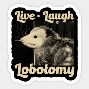 Live Laugh Lobotomy Opossum Sticker